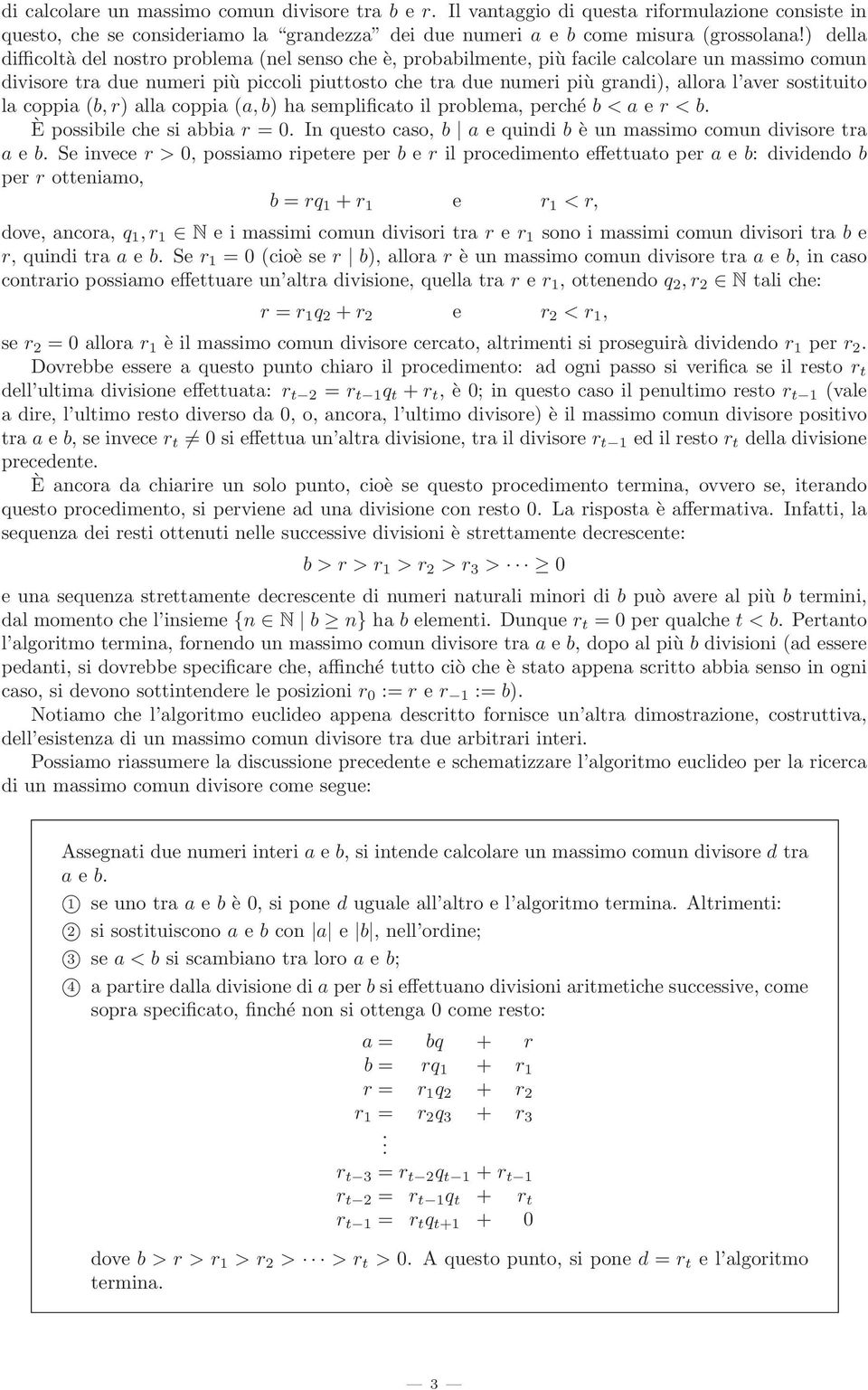 aver sostituito la coppia (b, r) alla coppia (a, b) ha semplificato il problema, perché b < a e r < b. È possibile che si abbia r = 0.