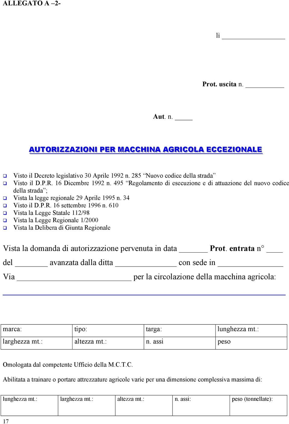 610 Vista la Legge Statale 112/98 Vista la Legge Regionale 1/2000 Vista la Delibera di Giunta Regionale Vista la domanda di autorizzazione pervenuta in data Prot.