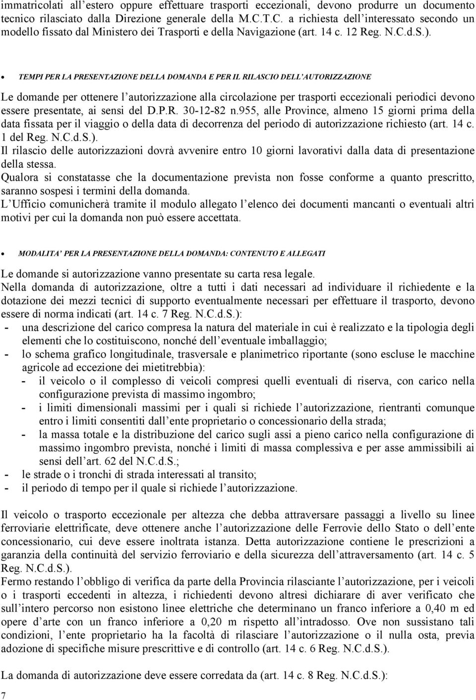 TEMPI PER LA PRESENTAZIONE DELLA DOMANDA E PER IL RILASCIO DELL AUTORIZZAZIONE Le domande per ottenere l autorizzazione alla circolazione per trasporti eccezionali periodici devono essere presentate,