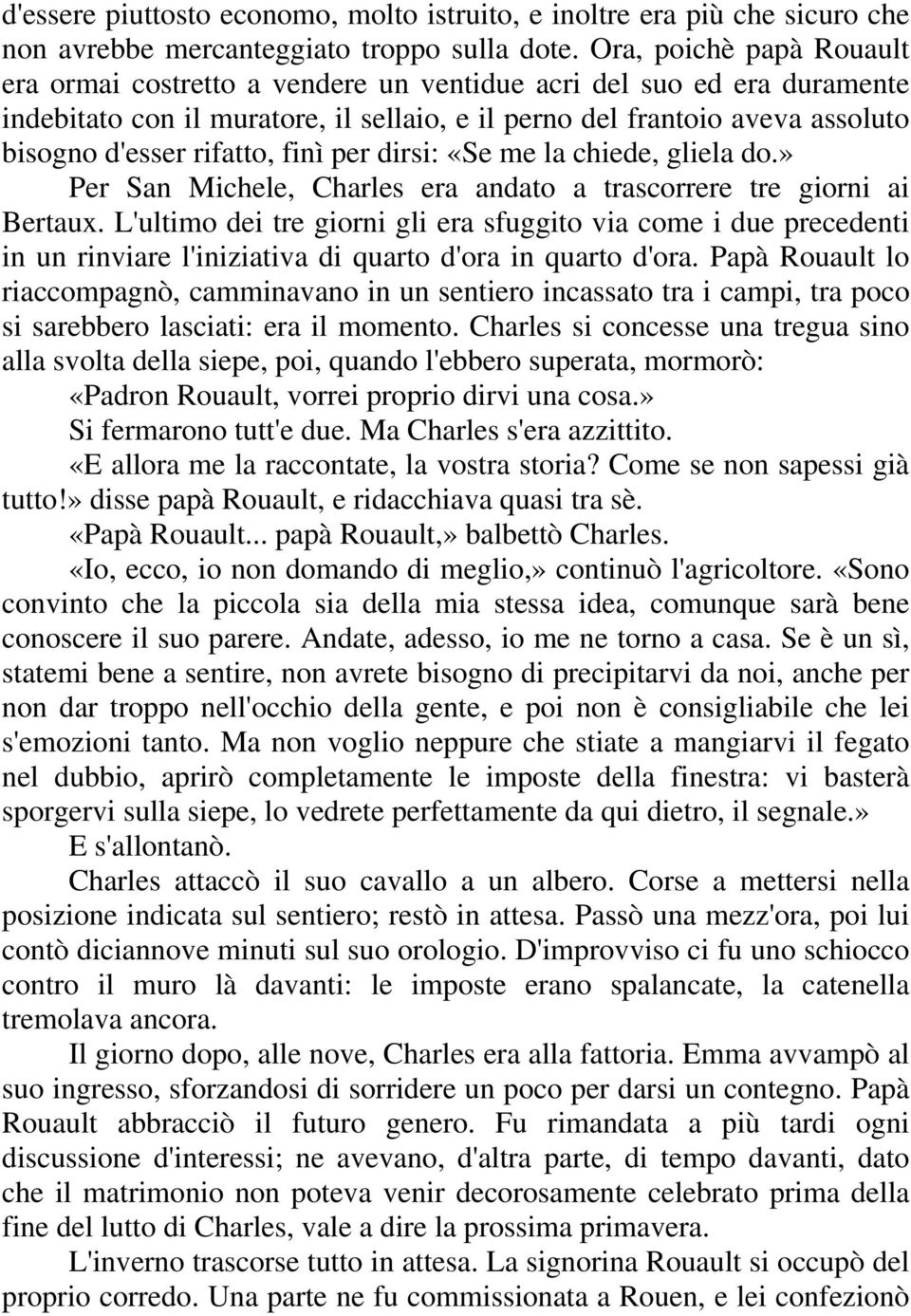 rifatto, finì per dirsi: «Se me la chiede, gliela do.» Per San Michele, Charles era andato a trascorrere tre giorni ai Bertaux.