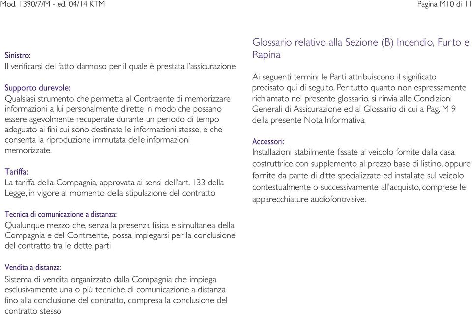 informazioni a lui personalmente dirette in modo che possano essere agevolmente recuperate durante un periodo di tempo adeguato ai fini cui sono destinate le informazioni stesse, e che consenta la