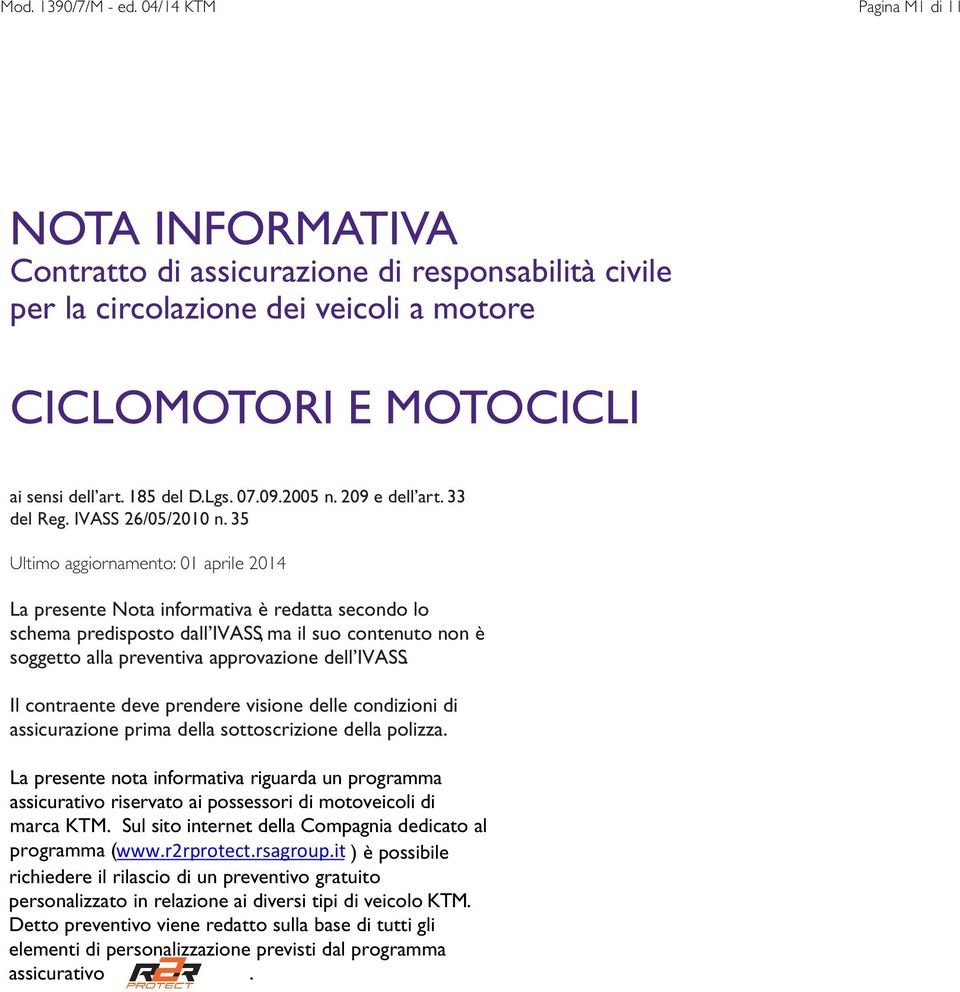 35 Ultimo aggiornamento: 01 aprile 2014 La presente Nota informativa è redatta secondo lo schema predisposto dall IVASS, ma il suo contenuto non è soggetto alla preventiva approvazione dell IVASS.