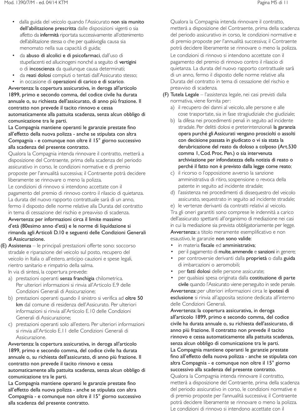 ottenimento dell abilitazione stessa o che per qualsivoglia causa sia menomato nella sua capacità di guida; da abuso di alcolici e di psicofarmaci, dall uso di stupefacenti ed allucinogeni nonché a