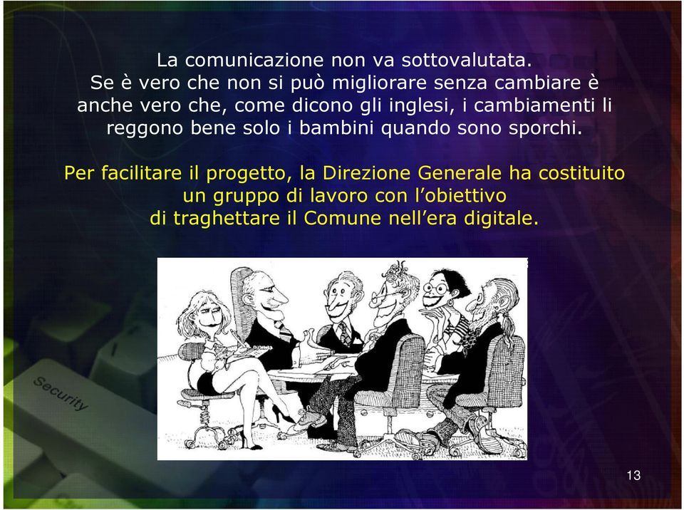 inglesi, i cambiamenti li reggono bene solo i bambini quando sono sporchi.