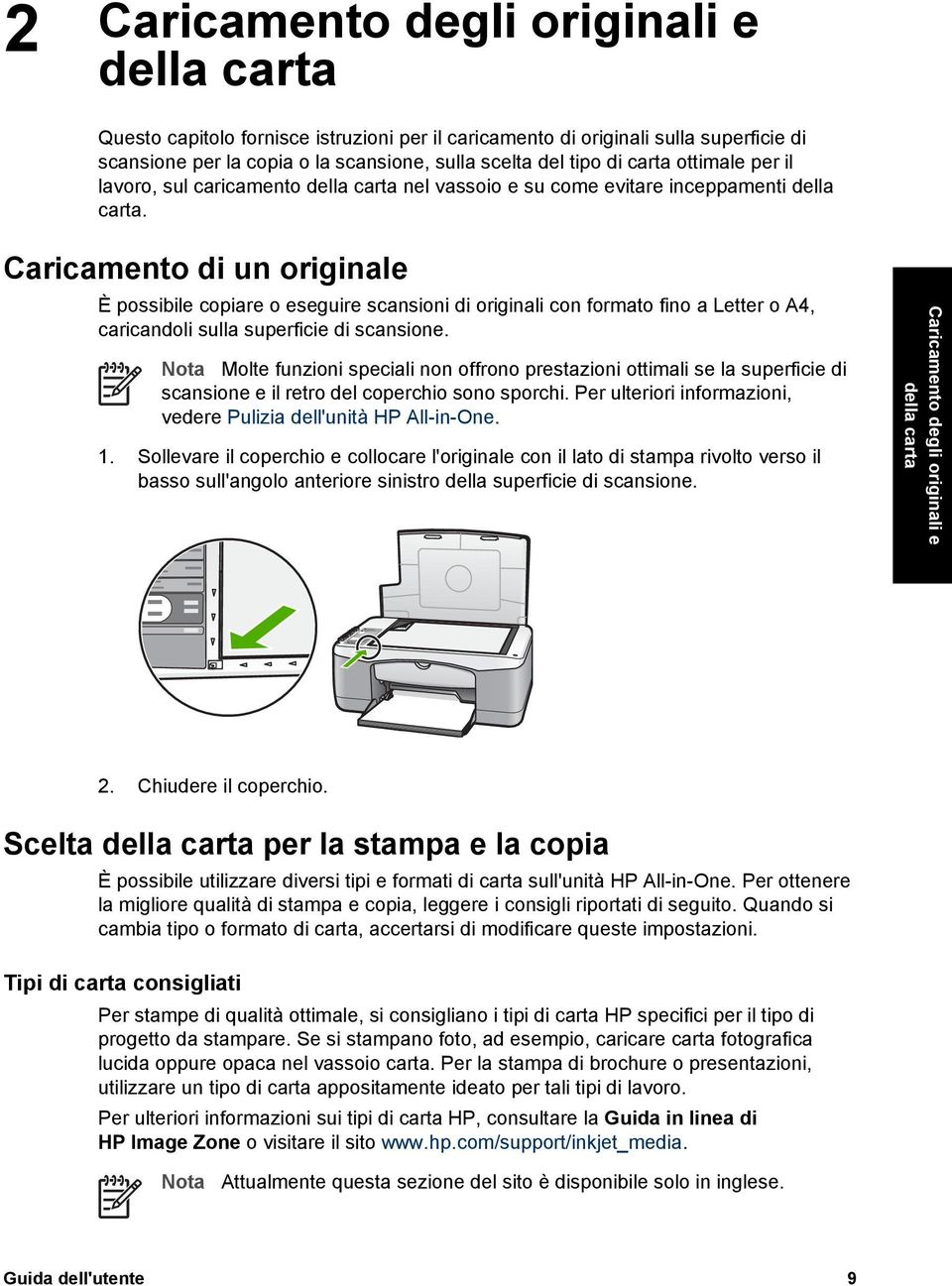 Caricamento di un originale È possibile copiare o eseguire scansioni di originali con formato fino a Letter o A4, caricandoli sulla superficie di scansione.