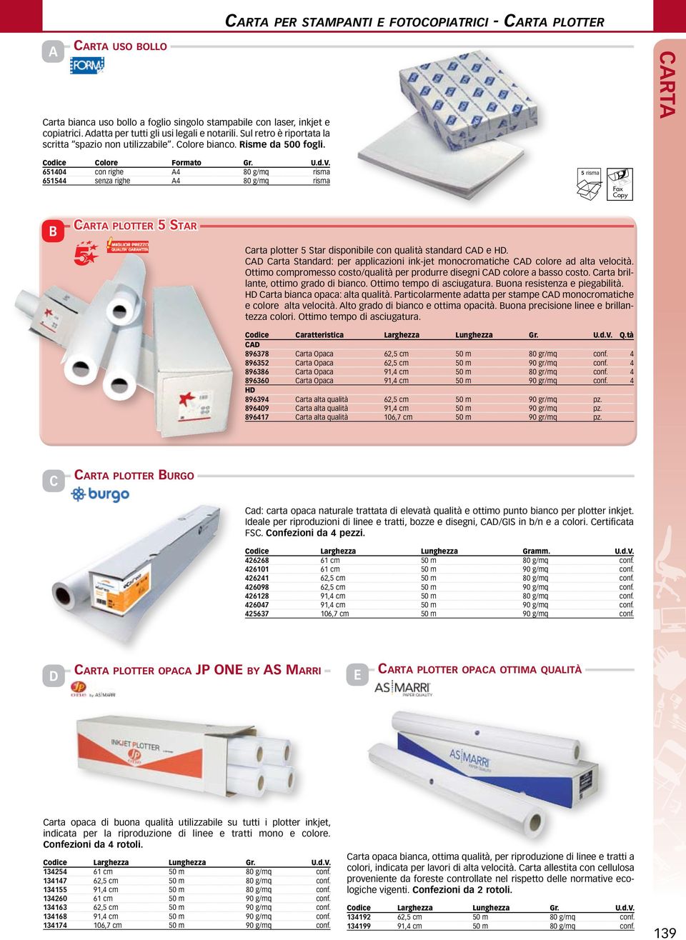 651404 con righe 4 80 g/mq risma 651544 senza righe 4 80 g/mq risma 5 risma opy arta plotter 5 Star arta plotter 5 Star disponibile con qualità standard e H.