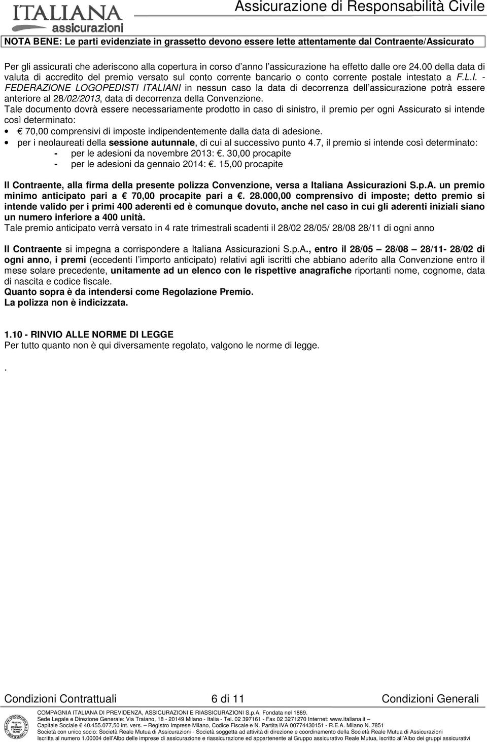 - FEDERAZIONE LOGOPEDISTI ITALIANI in nessun caso la data di decorrenza dell assicurazione potrà essere anteriore al 28/02/2013, data di decorrenza della Convenzione.