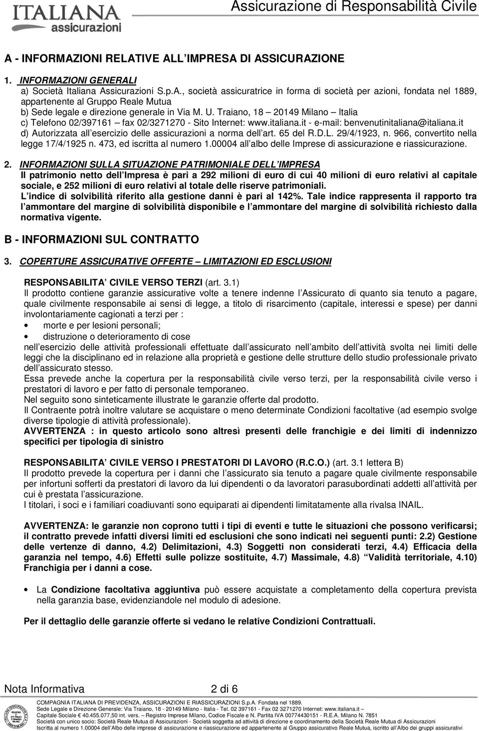 it d) Autorizzata all esercizio delle assicurazioni a norma dell art. 65 del R.D.L. 29/4/1923, n. 966, convertito nella legge 17/4/1925 n. 473, ed iscritta al numero 1.