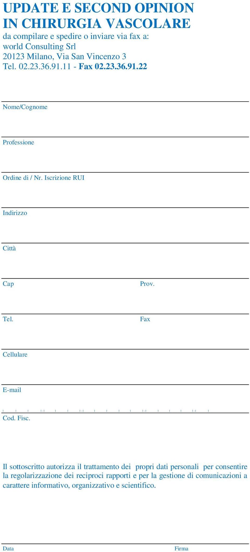 Tel. Fax Cellulare E-mail - - - - Cod. Fisc.