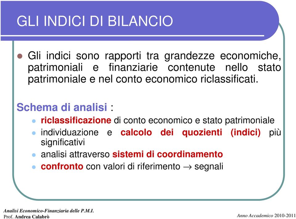 Schema di analisi : riclassificazione di conto economico e stato patrimoniale individuazione e