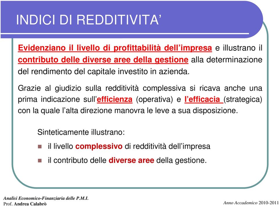 Grazie al giudizio sulla redditività complessiva si ricava anche una prima indicazione sull efficienza (operativa) e l efficacia