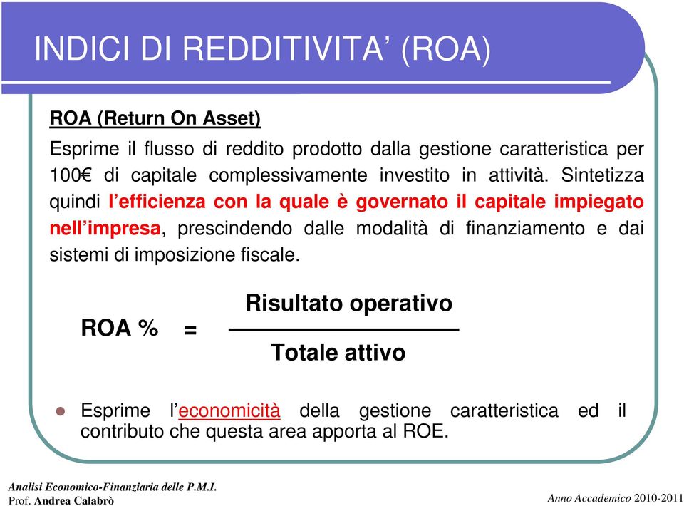 Sintetizza quindi l efficienza con la quale è governato il capitale impiegato nell impresa, prescindendo dalle modalità di