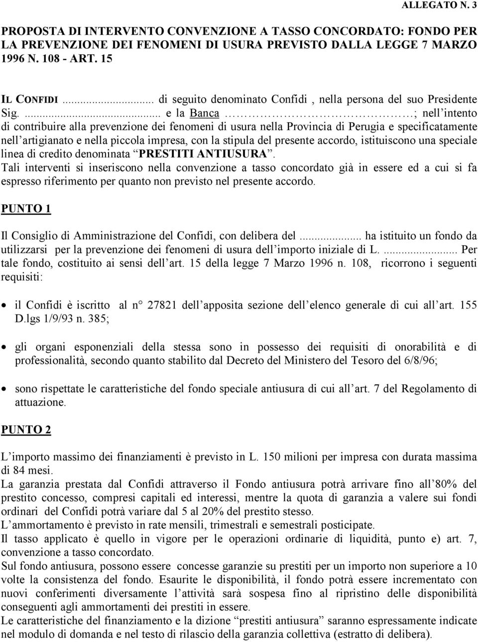 ... e la Banca ; nell intento di contribuire alla prevenzione dei fenomeni di usura nella Provincia di Perugia e specificatamente nell artigianato e nella piccola impresa, con la stipula del presente