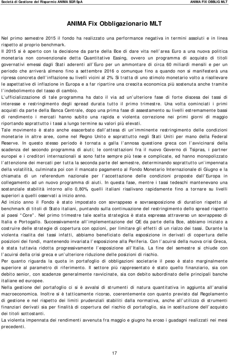 titoli governativi emessi dagli Stati aderenti all Euro per un ammontare di circa 60 miliardi mensili e per un periodo che arriverà almeno fino a settembre 2016 o comunque fino a quando non si