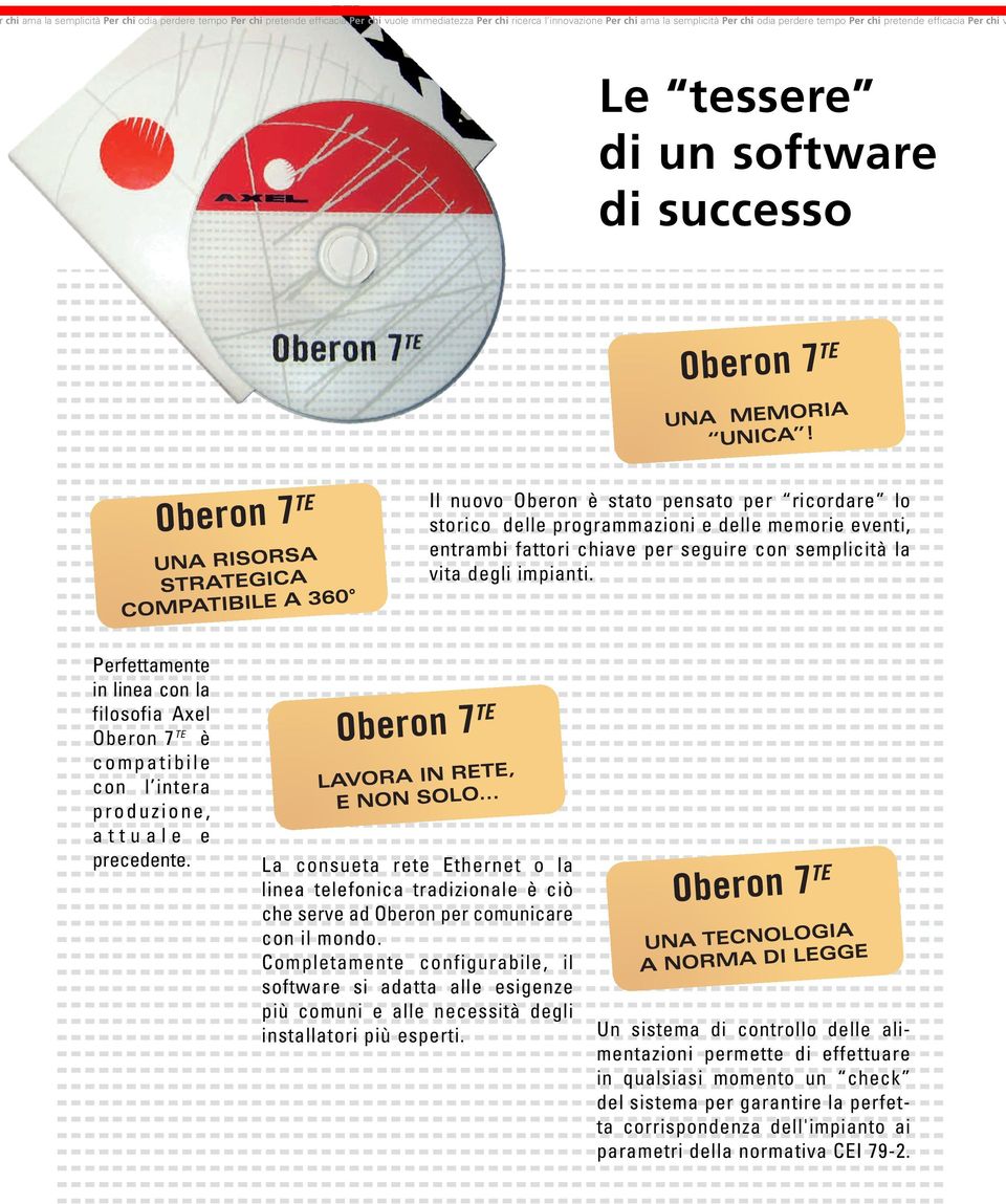 seguire con semplicità la vita degli impianti. Perfettamente in linea con la filosofia Axel Oberon 7 TE è compatibile con l intera produzione, attuale e precedente.