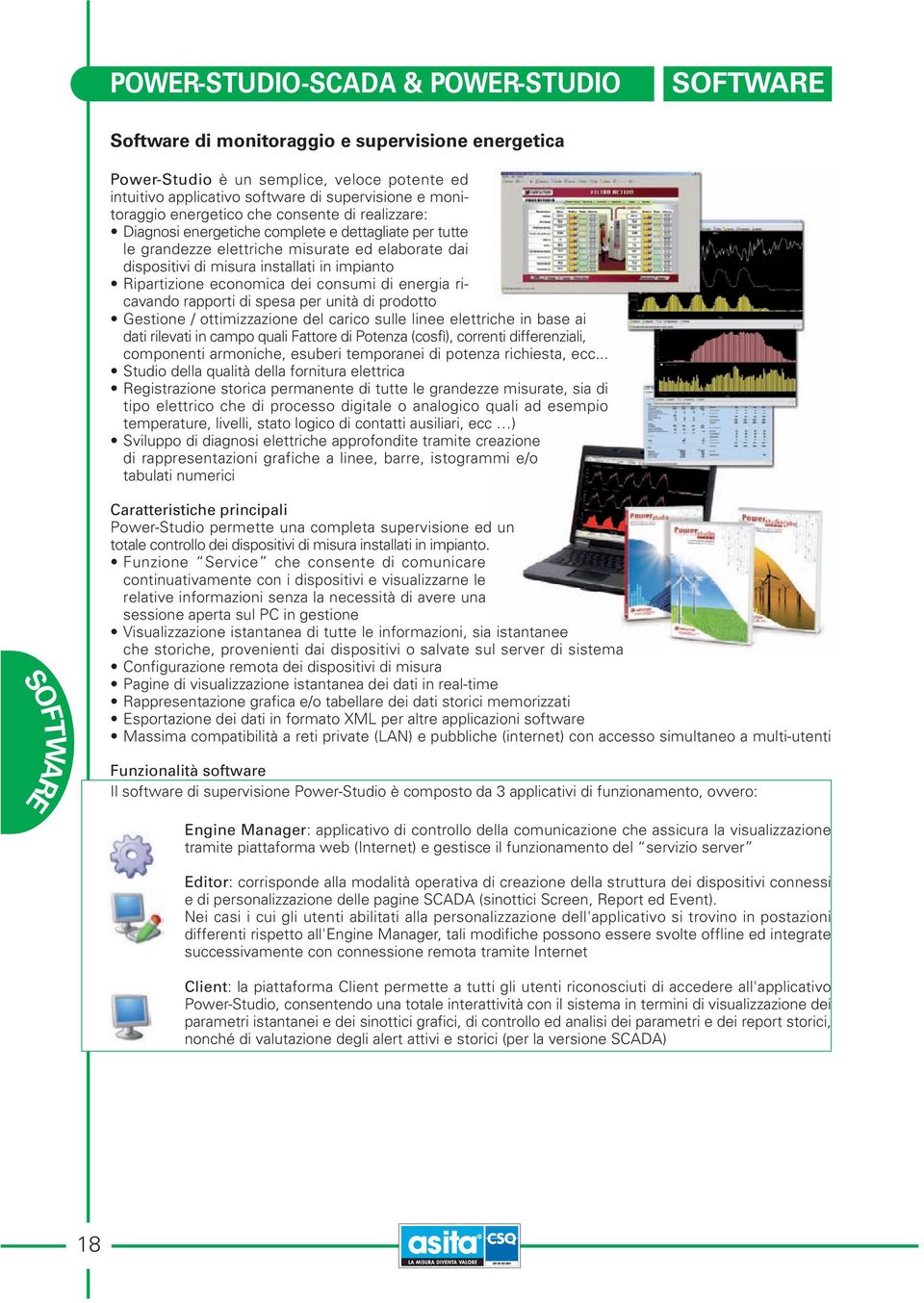 Ripartizione economica dei consumi di energia ricavando rapporti di spesa per unità di prodotto Gestione / ottimizzazione del carico sulle linee elettriche in base ai dati rilevati in campo quali