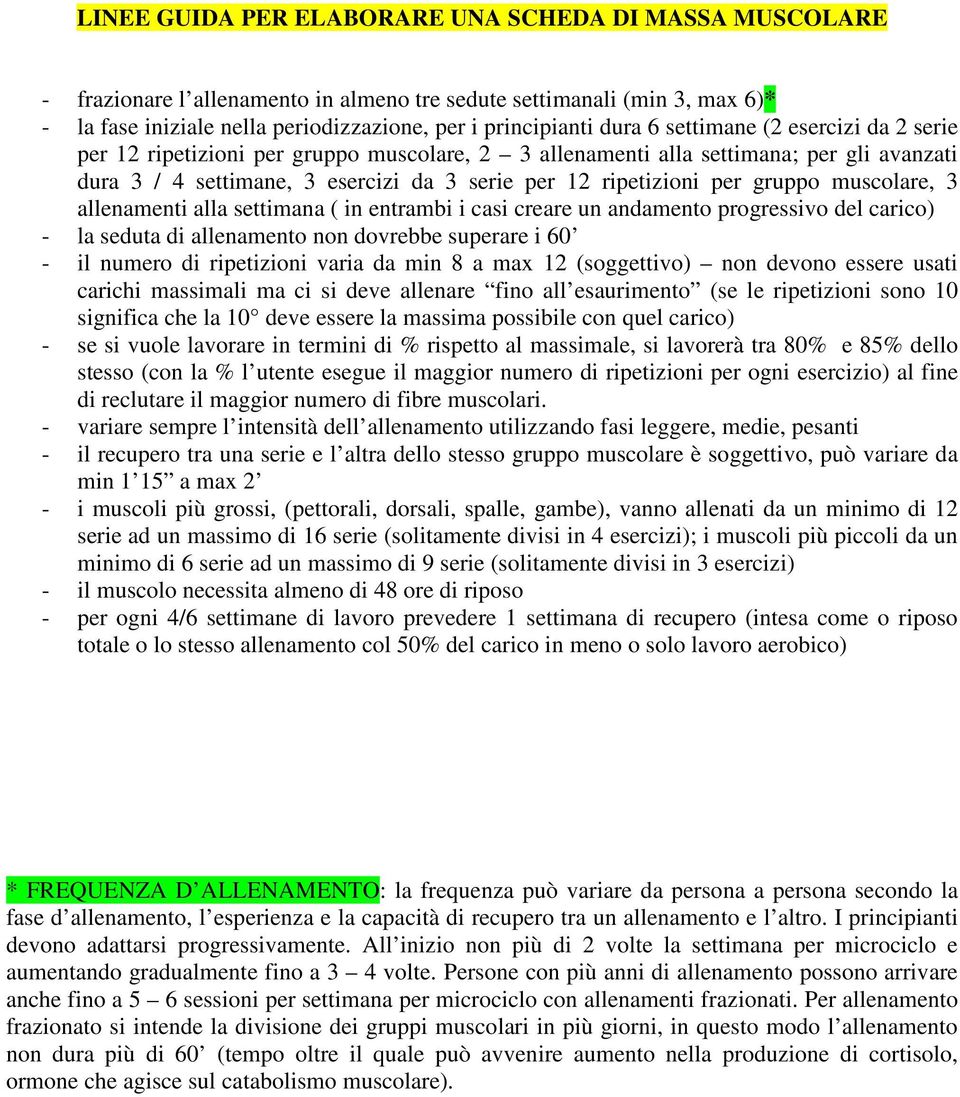 muscolare, 3 allenamenti alla settimana ( in entrambi i casi creare un andamento progressivo del carico) - la seduta di allenamento non dovrebbe superare i 60 - il numero di ripetizioni varia da min