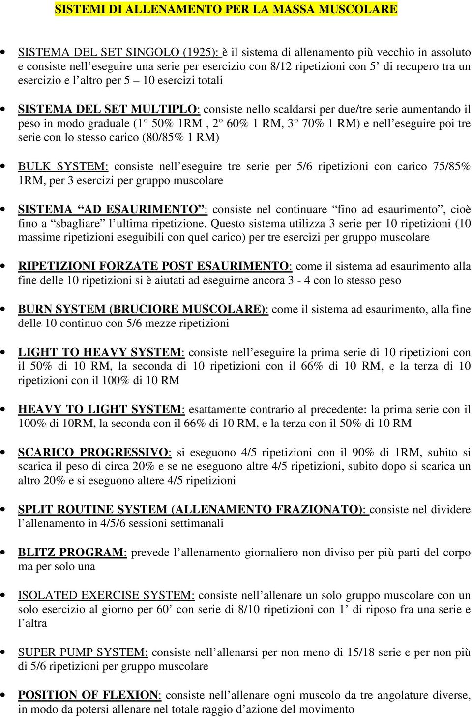 3 70% 1 RM) e nell eseguire poi tre serie con lo stesso carico (80/85% 1 RM) BULK SYSTEM: consiste nell eseguire tre serie per 5/6 ripetizioni con carico 75/85% 1RM, per 3 esercizi per gruppo