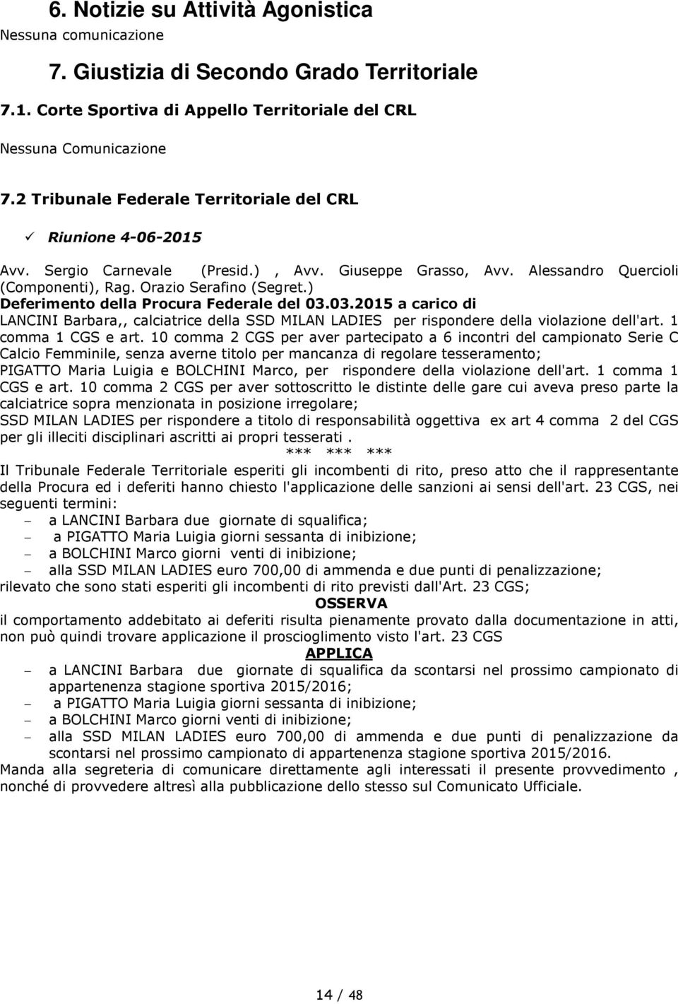 ) Deferimento della Procura Federale del 03.03.2015 a carico di LANCINI Barbara,, calciatrice della SSD MILAN LADIES per rispondere della violazione dell'art. 1 comma 1 CGS e art.