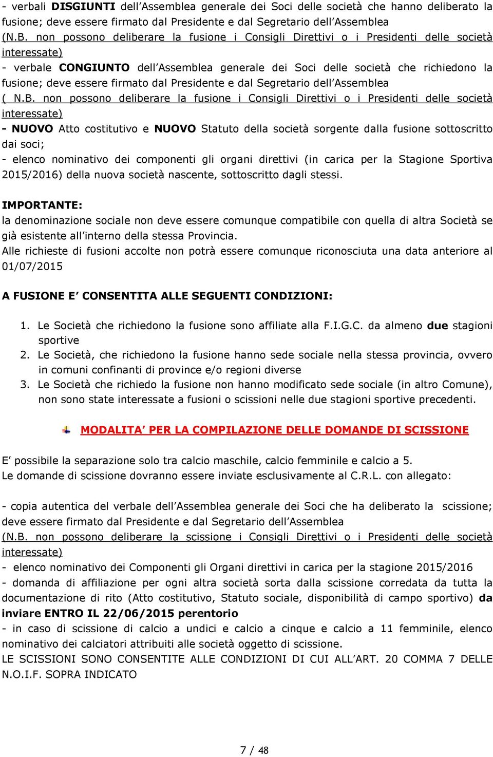 essere firmato dal Presidente e dal Segretario dell Assemblea ( N.B.