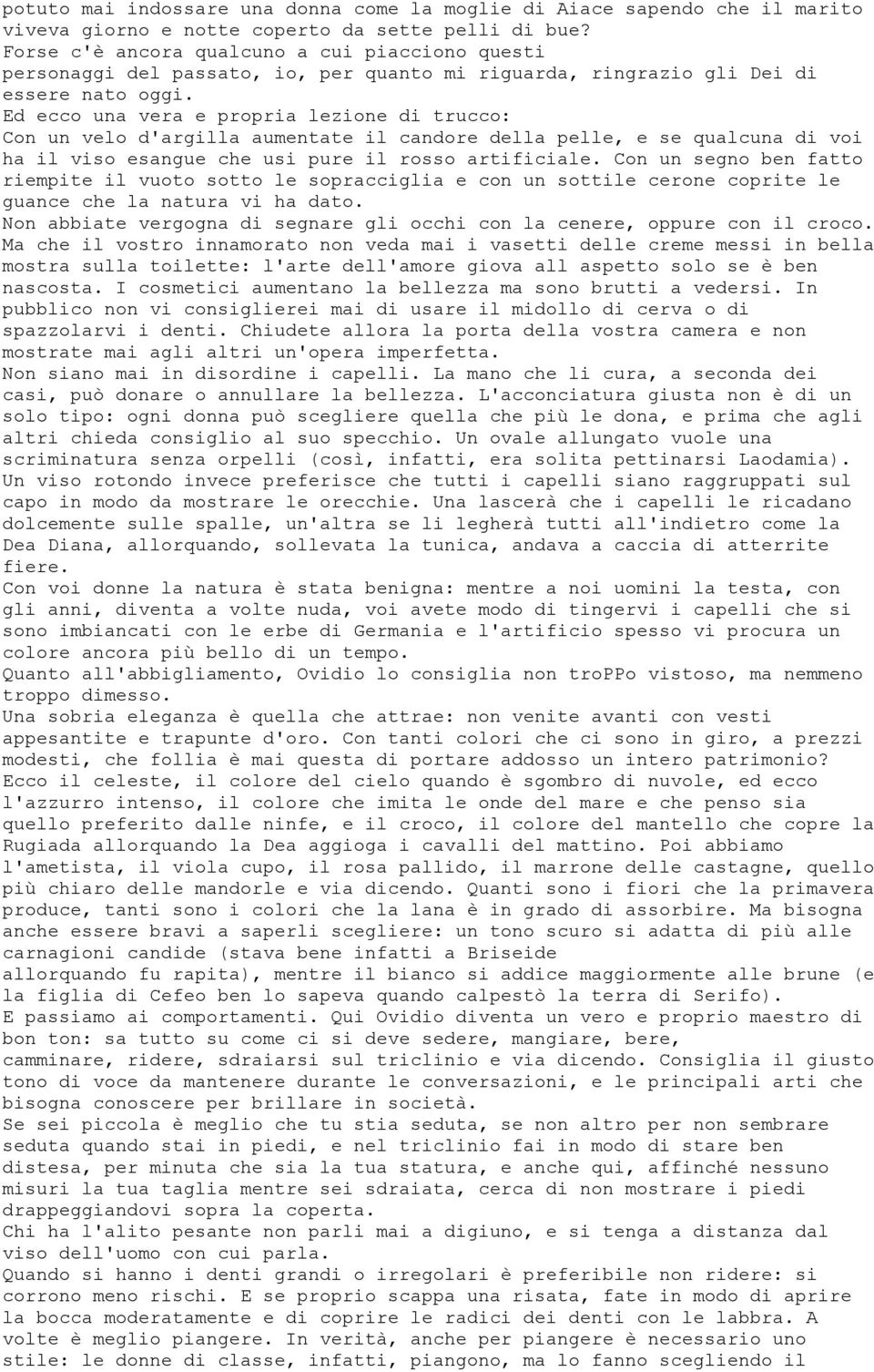 Ed ecco una vera e propria lezione di trucco: Con un velo d'argilla aumentate il candore della pelle, e se qualcuna di voi ha il viso esangue che usi pure il rosso artificiale.