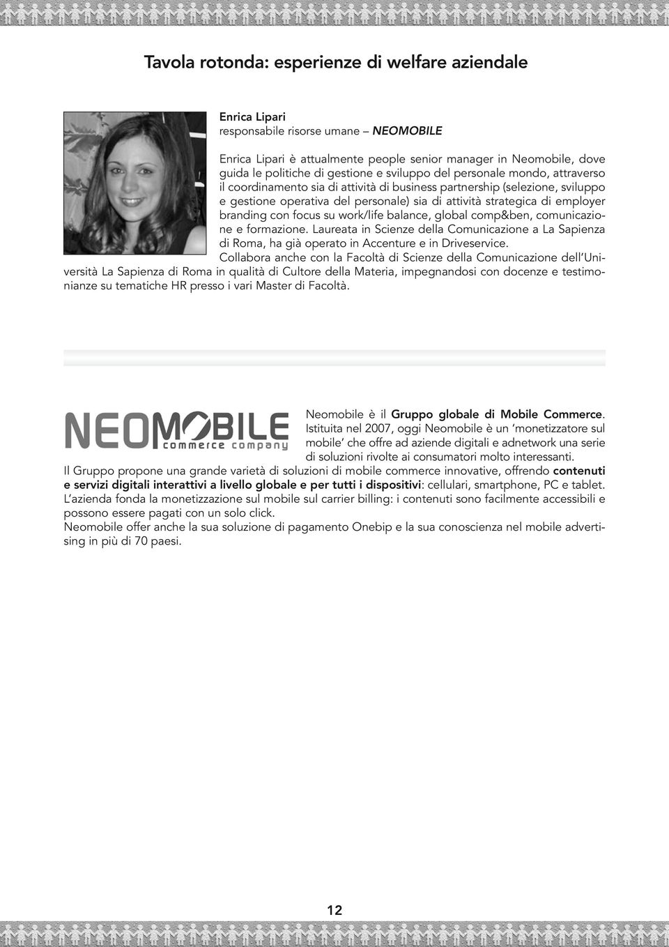 branding con focus su work/life balance, global comp&ben, comunicazione e formazione. Laureata in Scienze della Comunicazione a La Sapienza di Roma, ha già operato in Accenture e in Driveservice.