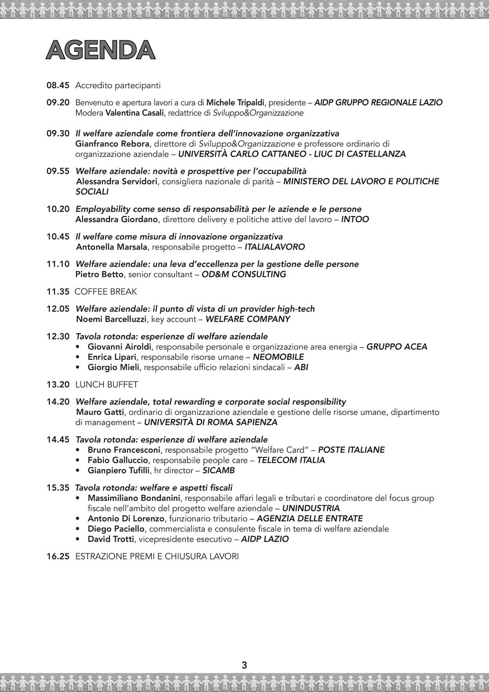 30 Il welfare aziendale come frontiera dell innovazione organizzativa Gianfranco Rebora, direttore di Sviluppo&Organizzazione e professore ordinario di organizzazione aziendale UNIVERSITÀ CARLO