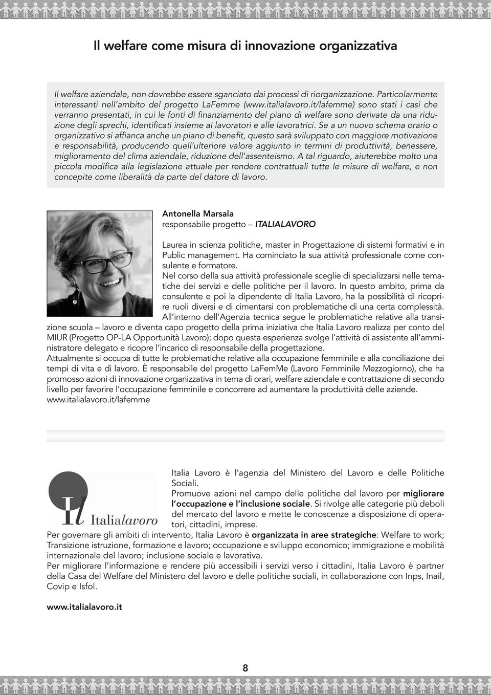 it/lafemme) sono stati i casi che verranno presentati, in cui le fonti di finanziamento del piano di welfare sono derivate da una riduzione degli sprechi, identificati insieme ai lavoratori e alle