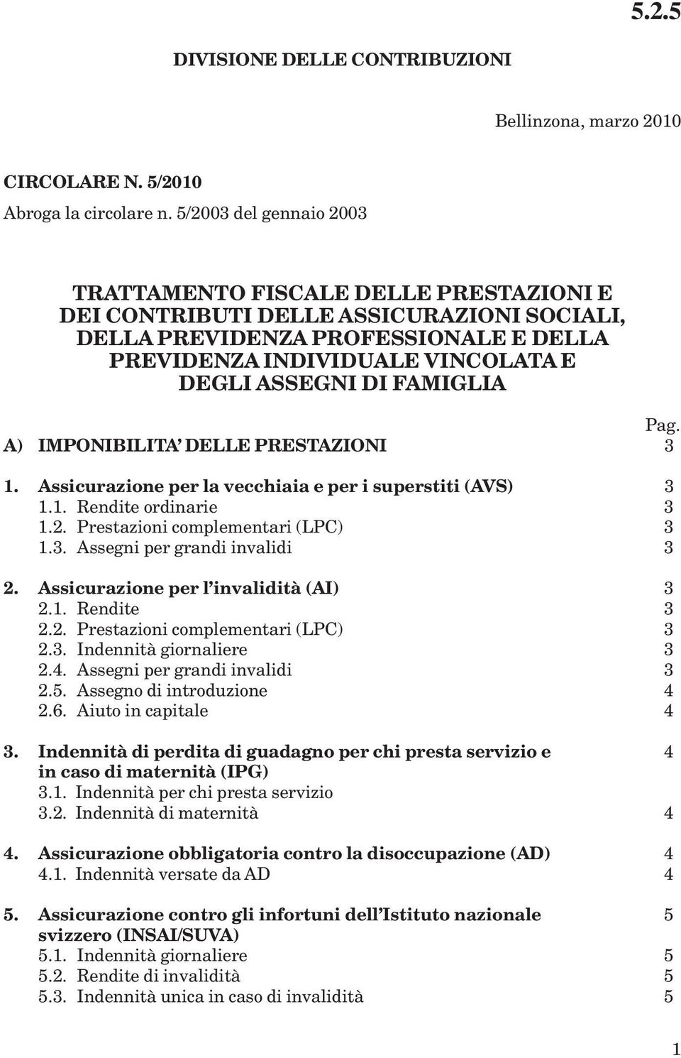 FAMIGLIA Pag. A) IMPONIBILITA DELLE PRESTAZIONI 3 1. Assicurazione per la vecchiaia e per i superstiti (AVS) 3 1.1. Rendite ordinarie 3 1.2. Prestazioni complementari (LPC) 3 1.3. Assegni per grandi invalidi 3 2.