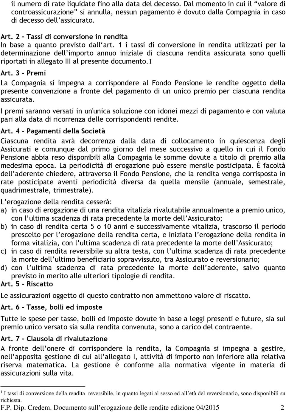 1 i tassi di conversione in rendita utilizzati per la determinazione dell importo annuo iniziale di ciascuna rendita assicurata sono quelli riportati in allegato III al presente documento.1 Art.