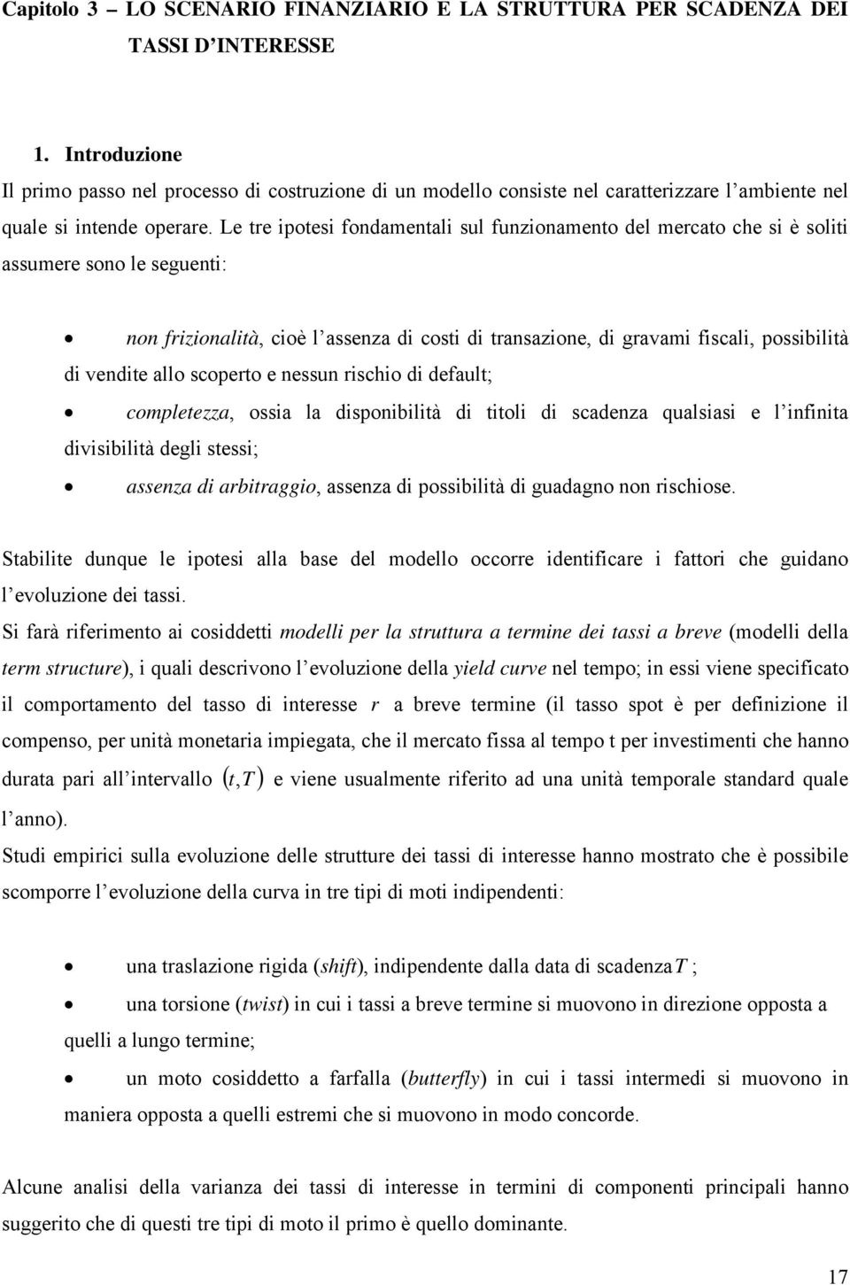 Le re ipoesi fondamenali sul funzionameno del mercao che si è solii assumere sono le segueni: non frizionalià, cioè l assenza di cosi di ransazione, di gravami fiscali, possibilià di vendie allo