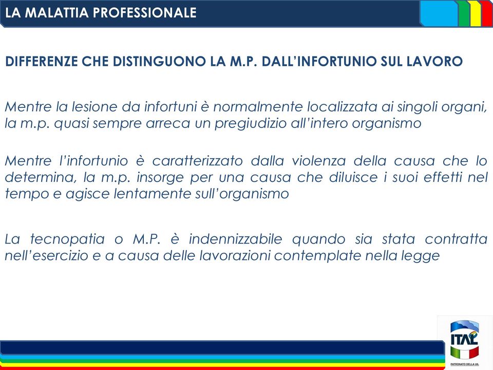 determina, la m.p. insorge per una causa che diluisce i suoi effetti nel tempo e agisce lentamente sull organismo La tecnopatia o M.P.