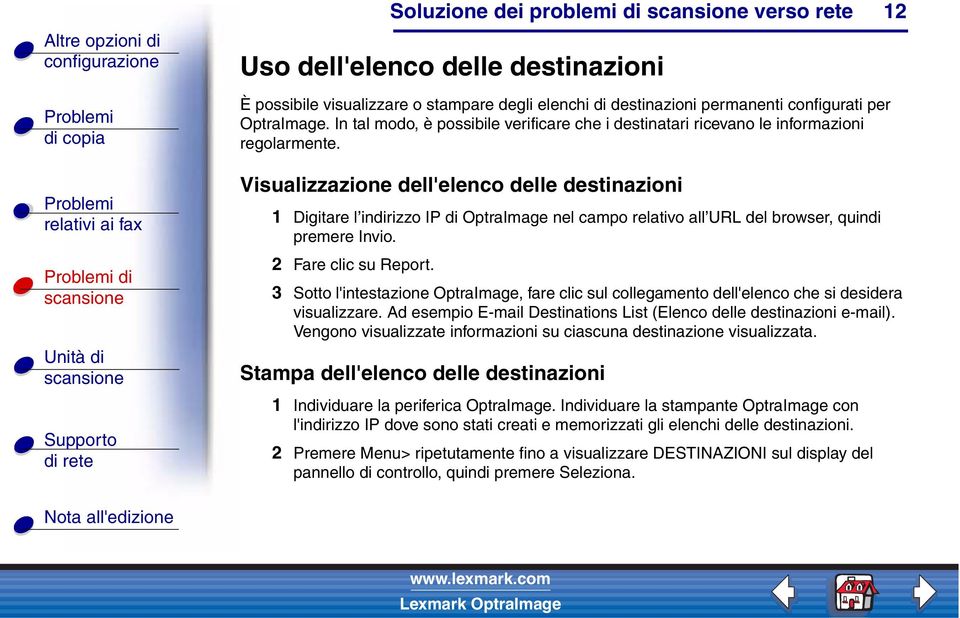 Visualizzazione dell'elenco delle destinazioni 1 Digitare l indirizzo IP di OptraImage nel campo relativo all URL del browser, quindi premere Invio. 2 Fare clic su Report.