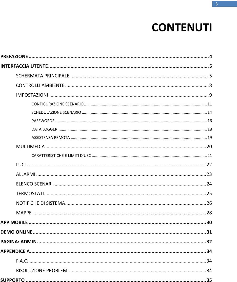 .. 19 MULTIMEDIA... 20 CARATTERISTICHE E LIMITI D USO... 21 LUCI... 22 ALLARMI... 23 ELENCO SCENARI... 24 TERMOSTATI.