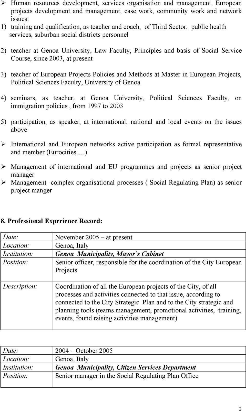 at present 3) teacher of European Projects Policies and Methods at Master in European Projects, Political Sciences Faculty, University of Genoa 4) seminars, as teacher, at Genoa University, Political