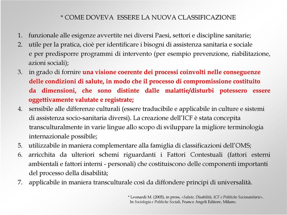 in grado di fornire una visione coerente dei processi coinvolti nelle conseguenze delle condizioni di salute, in modo che il processo di compromissione costituito da dimensioni, che sono distinte