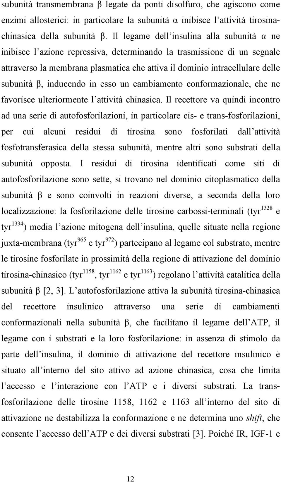 subunità β, inducendo in esso un cambiamento conformazionale, che ne favorisce ulteriormente l attività chinasica.