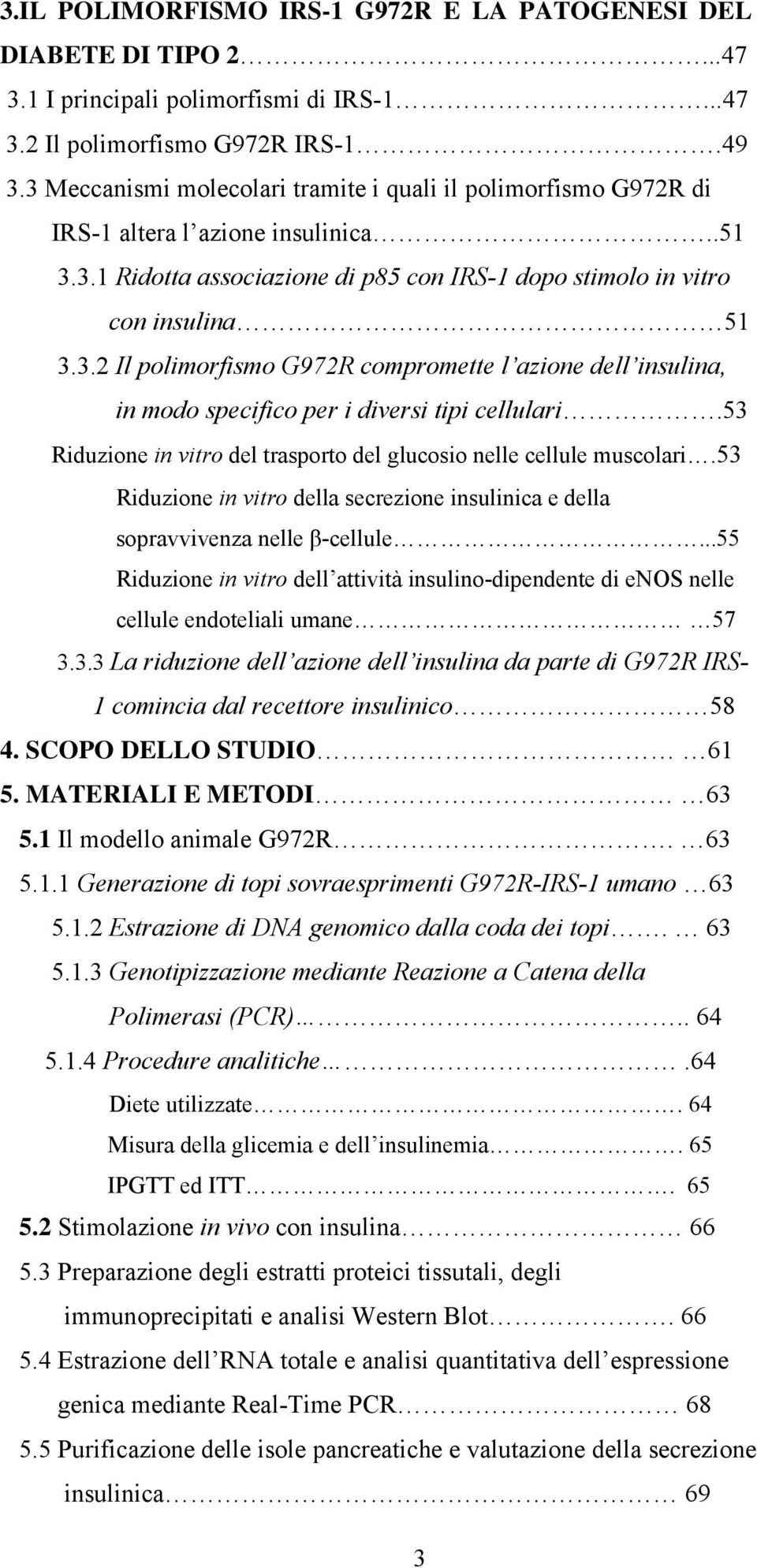 53 Riduzione in vitro del trasporto del glucosio nelle cellule muscolari.53 Riduzione in vitro della secrezione insulinica e della sopravvivenza nelle β-cellule.