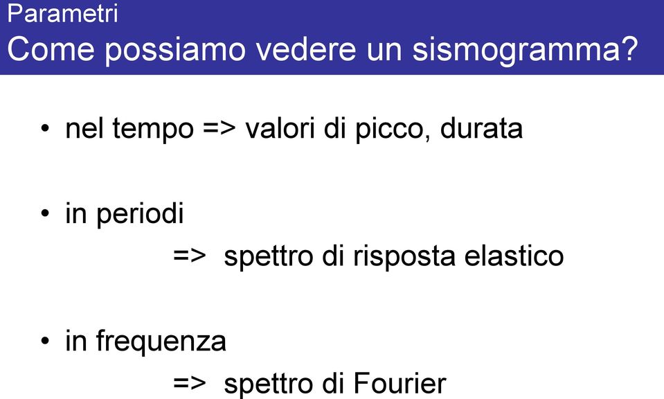 nel tempo => valori di picco, durata in