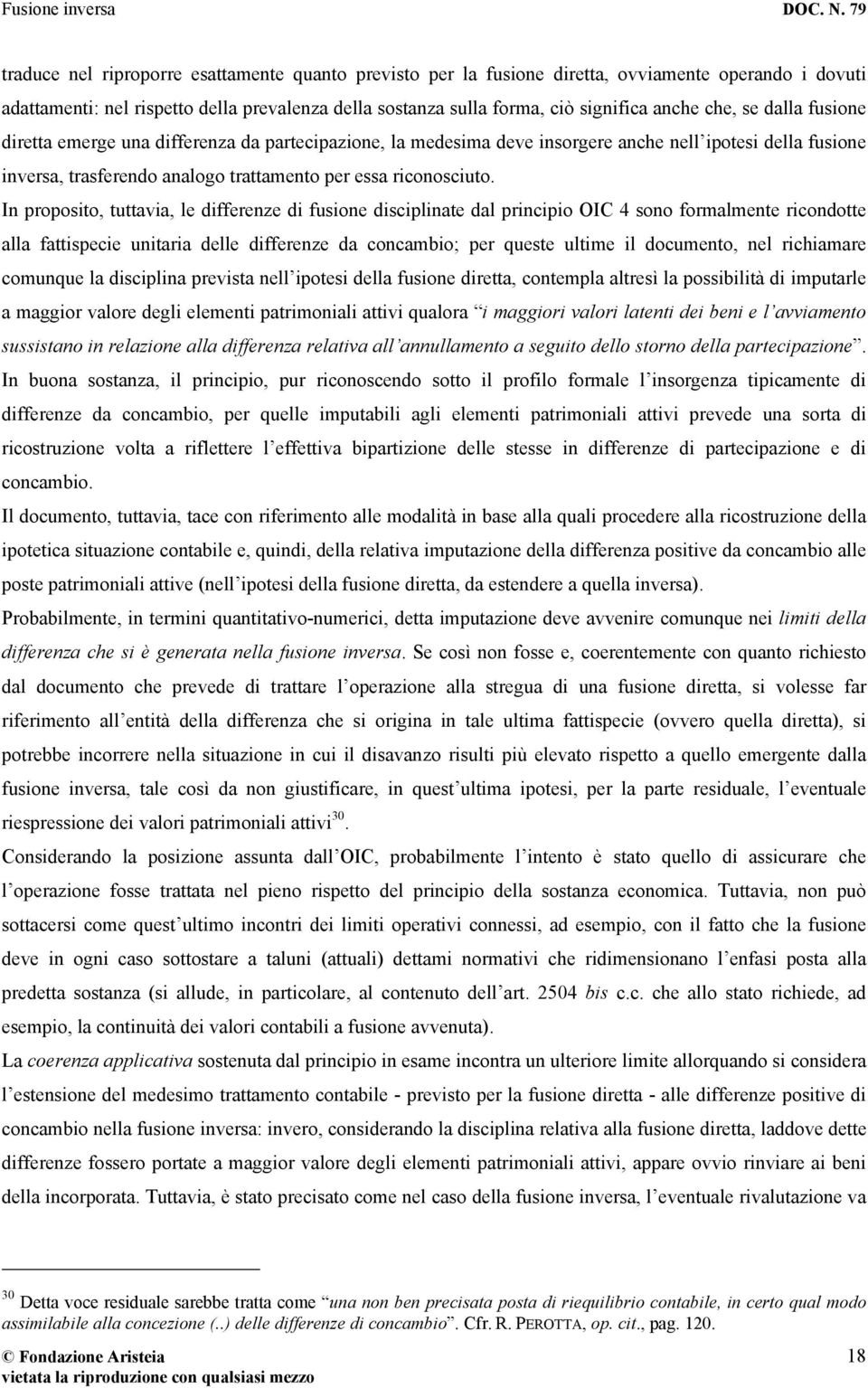 In proposito, tuttavia, le differenze di fusione disciplinate dal principio OIC 4 sono formalmente ricondotte alla fattispecie unitaria delle differenze da concambio; per queste ultime il documento,