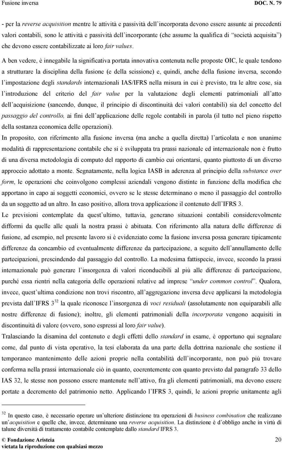 A ben vedere, è innegabile la significativa portata innovativa contenuta nelle proposte OIC, le quale tendono a strutturare la disciplina della fusione (e della scissione) e, quindi, anche della