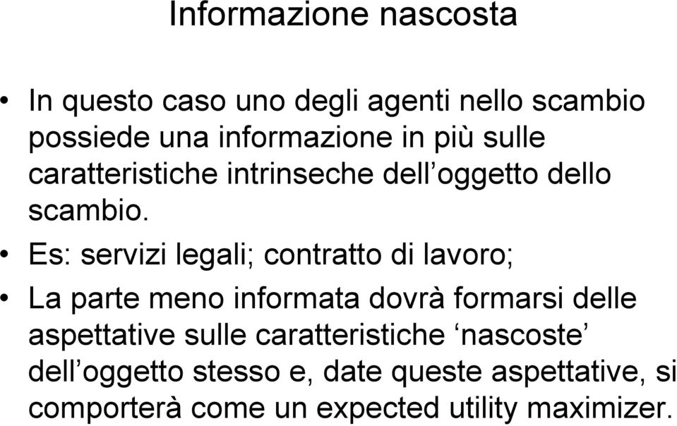 Es: servizi legali; contratto di lavoro; La parte meno informata dovrà formarsi delle aspettative