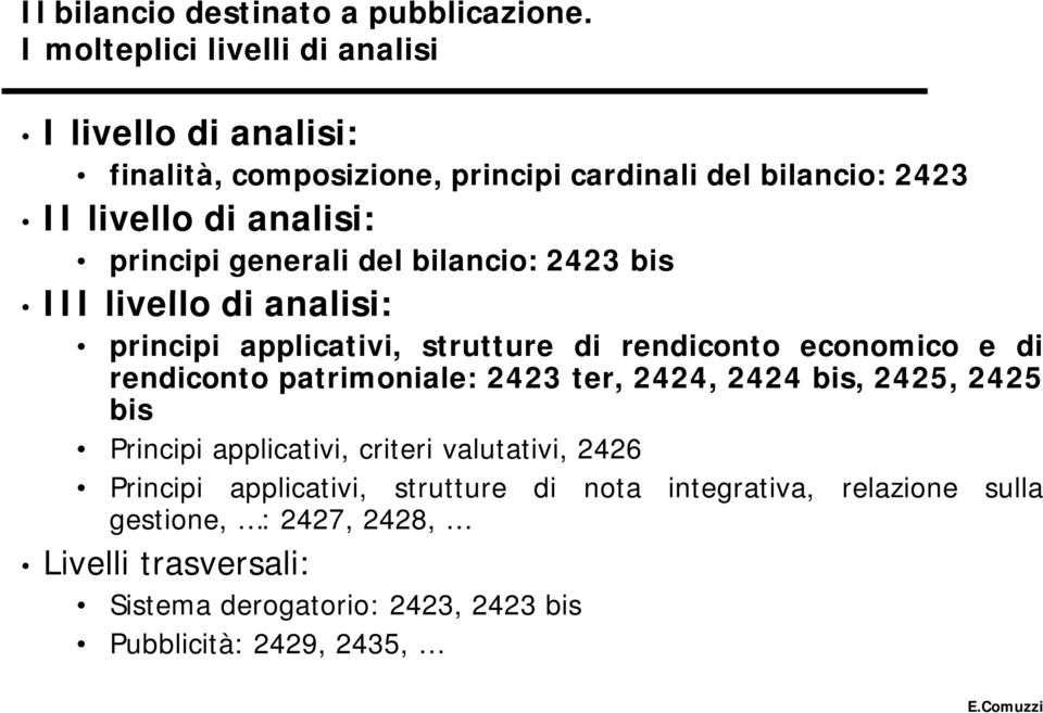 principi generali del bilancio: 2423 bis III livelloll di analisi: i principi applicativi, strutture di rendiconto economico e di rendiconto