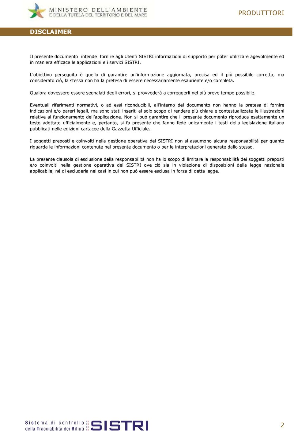 completa. Qualora dovessero essere segnalati degli errori, ri, si provvederà a correggerli nel più breve tempo possibile.