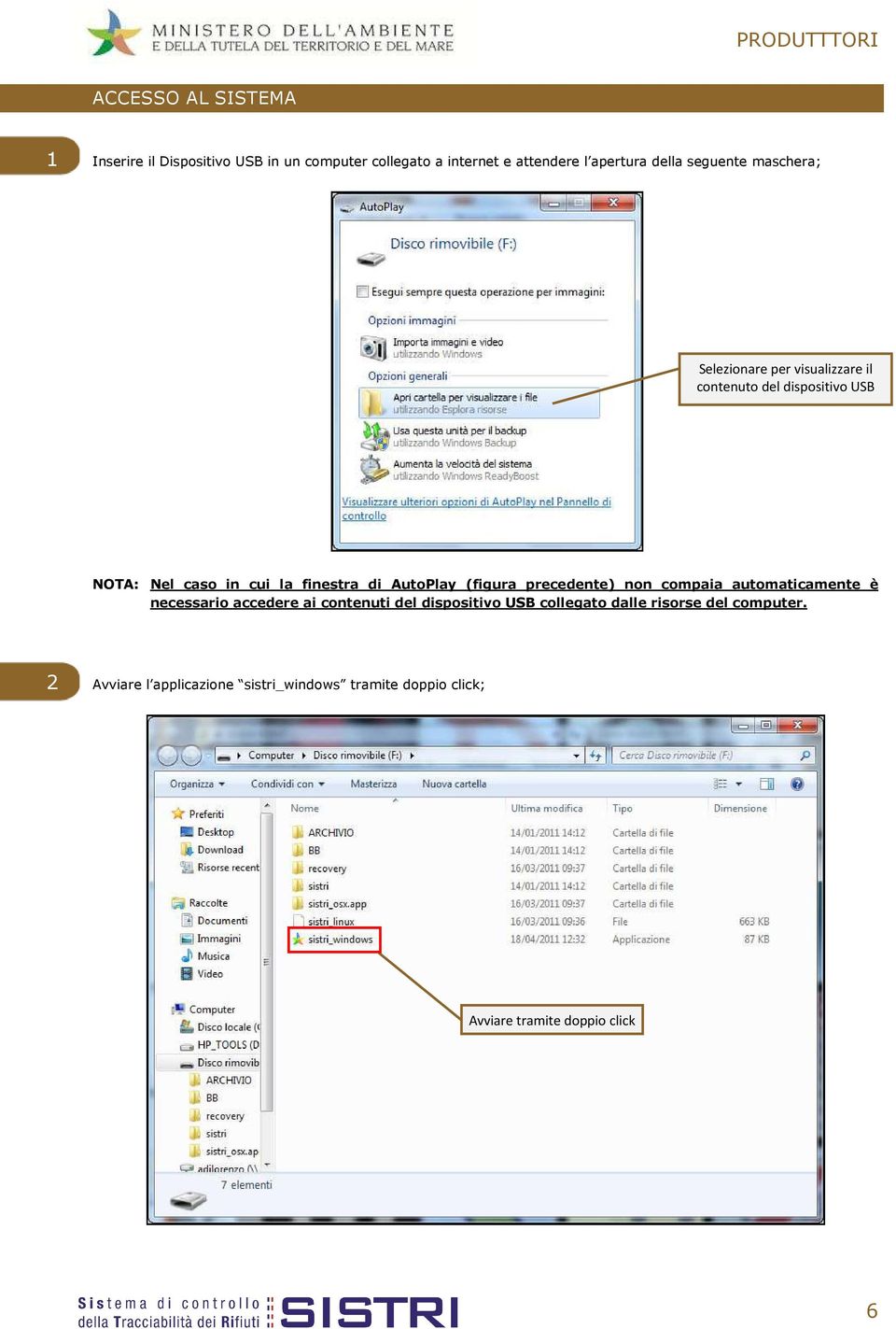 AutoPlay (figura precedente) non compaia automaticamente è necessario accedere ai contenuti del dispositivo USB