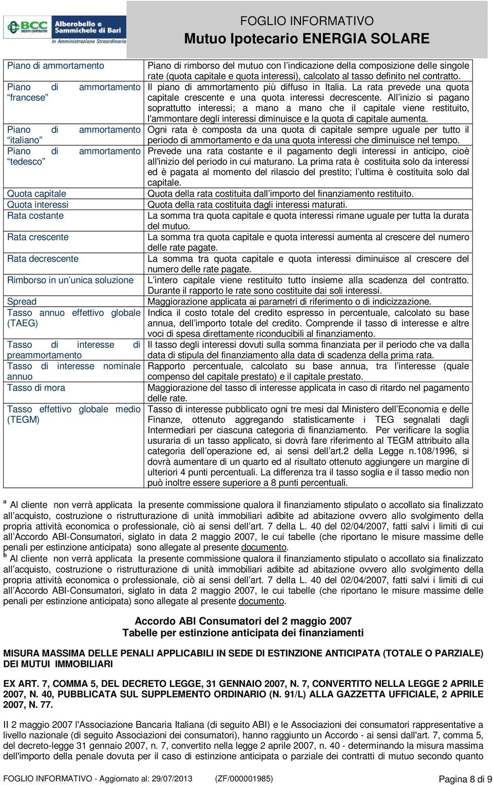 rimborso del mutuo con l indicazione della composizione delle singole rate (quota capitale e quota interessi), calcolato al tasso definito nel contratto.