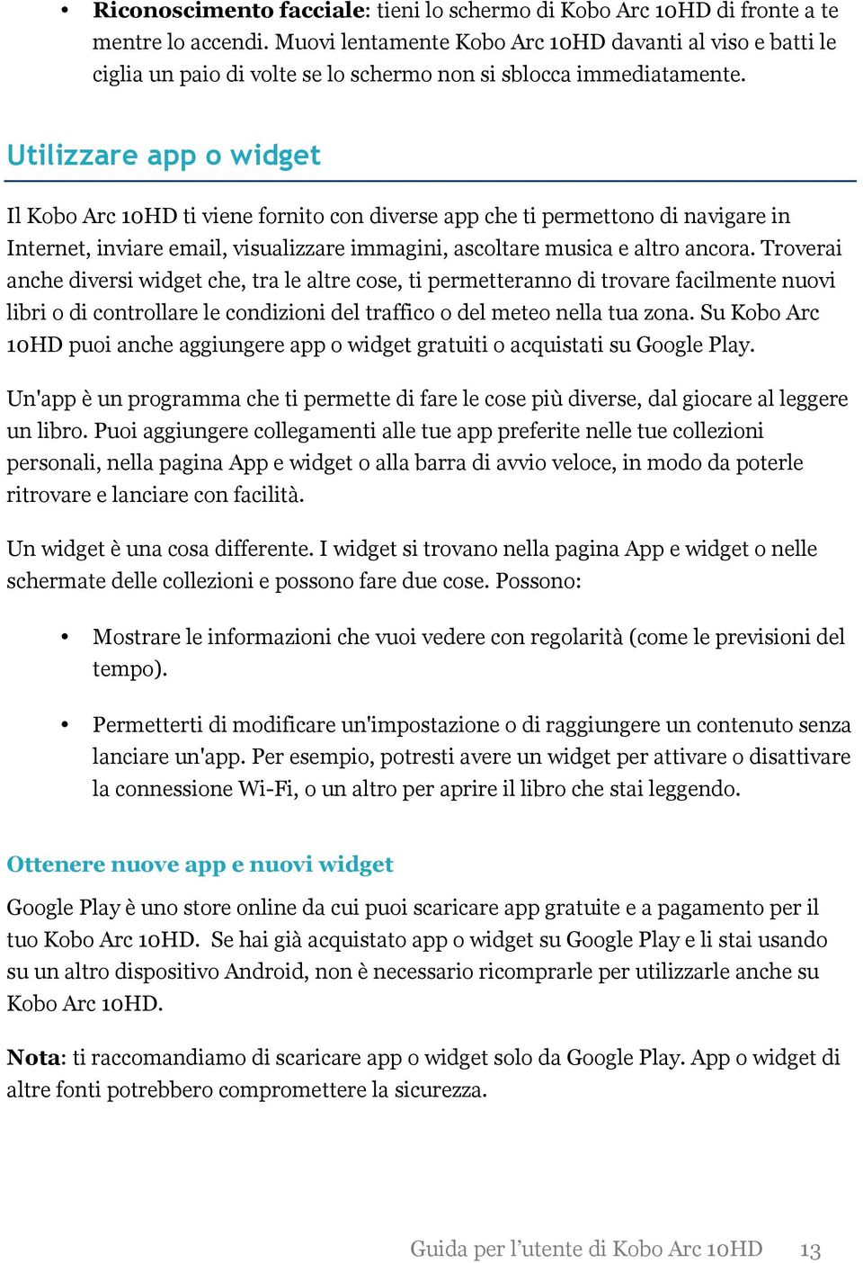 Utilizzare app o widget Il Kobo Arc 10HD ti viene fornito con diverse app che ti permettono di navigare in Internet, inviare email, visualizzare immagini, ascoltare musica e altro ancora.