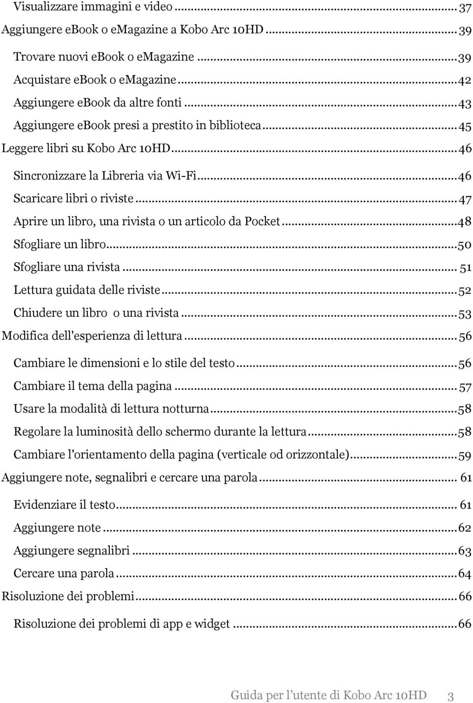 .. 47 Aprire un libro, una rivista o un articolo da Pocket... 48 Sfogliare un libro... 50 Sfogliare una rivista... 51 Lettura guidata delle riviste... 52 Chiudere un libro o una rivista.