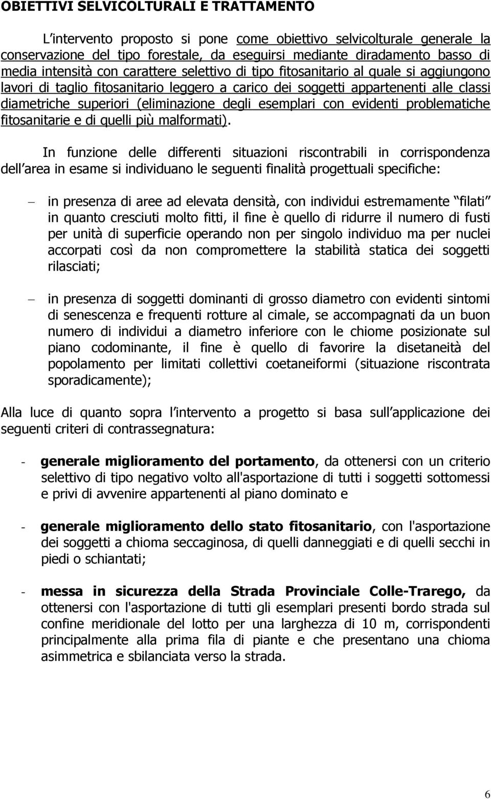 (eliminazione degli esemplari con evidenti problematiche fitosanitarie e di quelli più malformati).