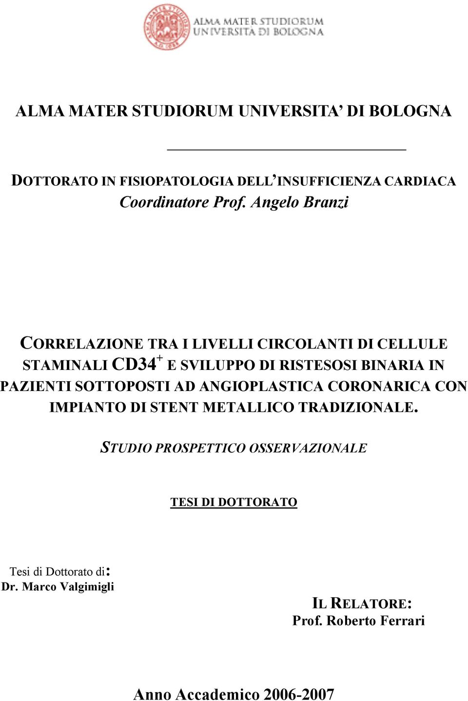 PAZIENTI SOTTOPOSTI AD ANGIOPLASTICA CORONARICA CON IMPIANTO DI STENT METALLICO TRADIZIONALE.